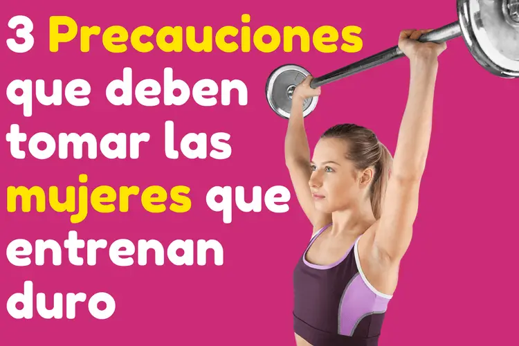 3 Precauciones que deben tomar las mujeres que entrenan duro