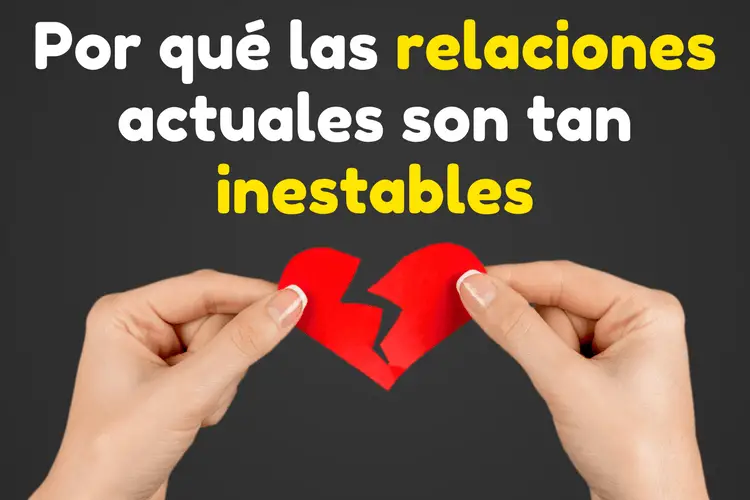 Mi opinión sobre por qué las relaciones actuales son tan inestables