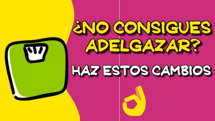 ¿No consigues adelgazar" Haz estos cambios