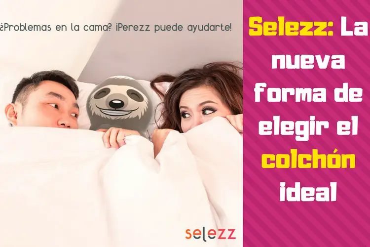 Selezz: La nueva forma de elegir el colchón ideal