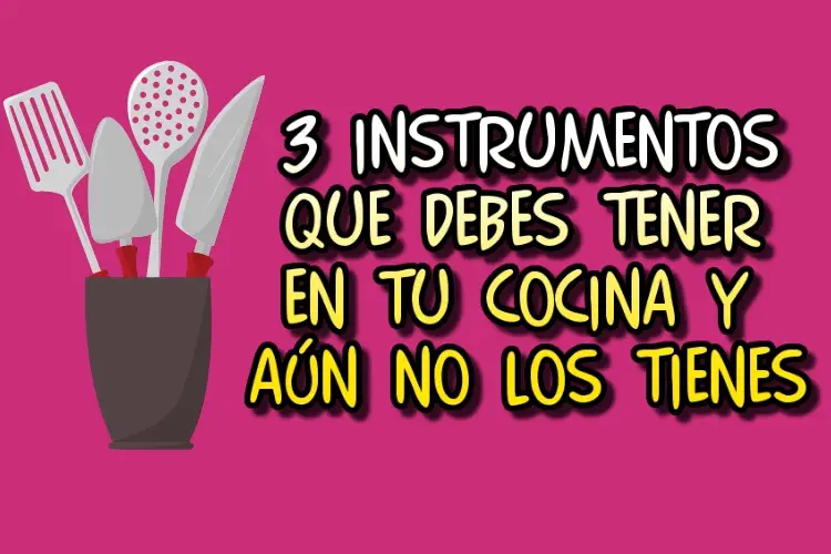 3 instrumentos que debes tener en tu cocina y aún no los tienes