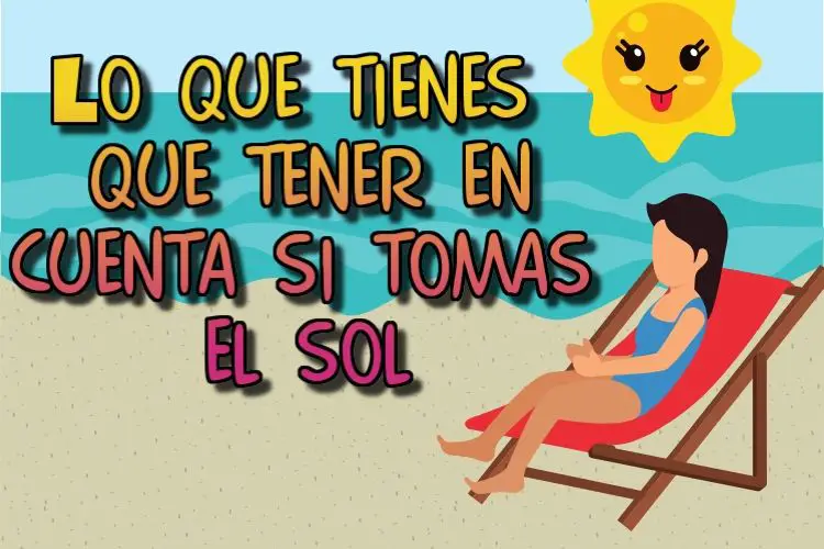 Lo que tienes que tener en cuenta si tomas el sol