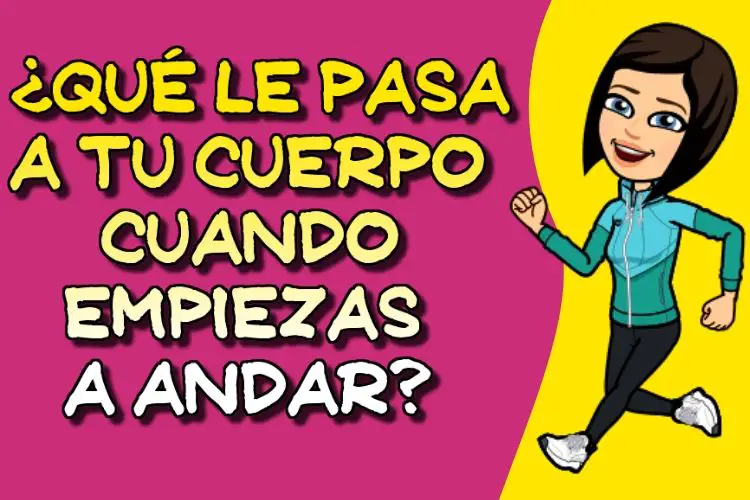 ¿Qué le pasa a tu cuerpo cuando empiezas a andar"