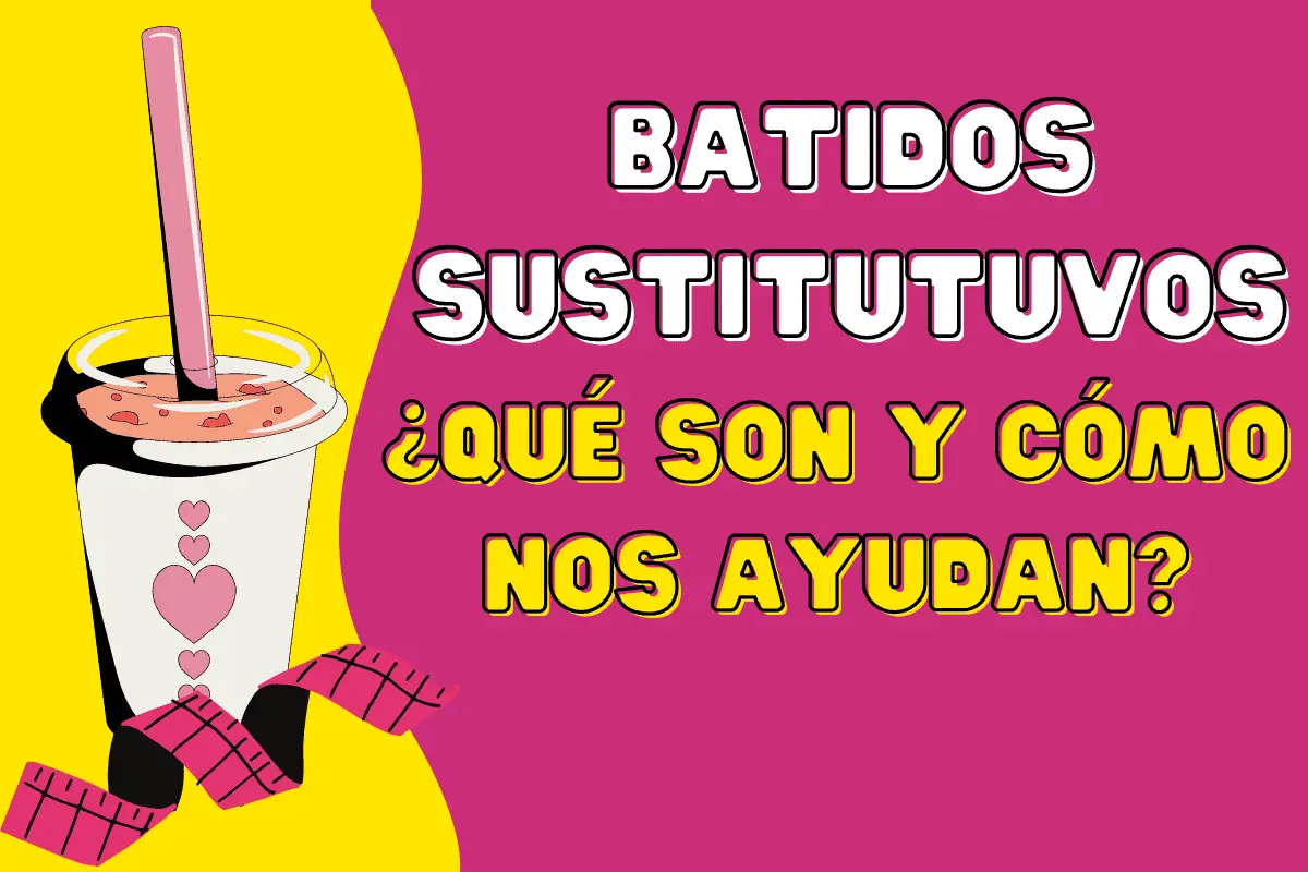 ¿Qué son y cómo benefician los batidos sustitutivos"