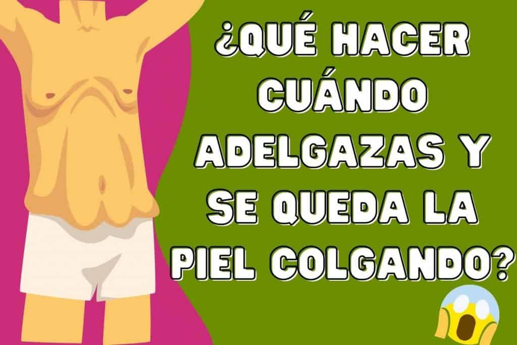 ¿Qué hacer cuándo adelgazas y se te queda la piel colgando"